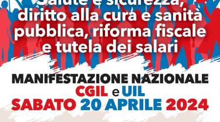 20/04, CGIL e UIL in manifestazione nazionale a Roma su salute e sicurezza, diritto alla cura e sanità pubblica, riforma fiscale e tutela dei salari